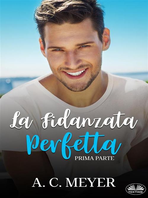 La fidanzata perfetta. Vol. 1 - A. C. Meyer,Cecilia Metta - ebook