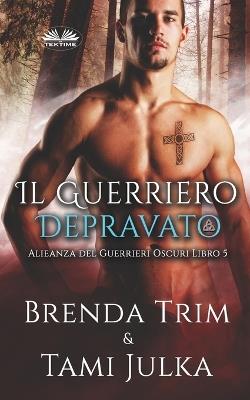 Il guerriero depravato - Brenda Trim,Giulia Bussacchini - ebook