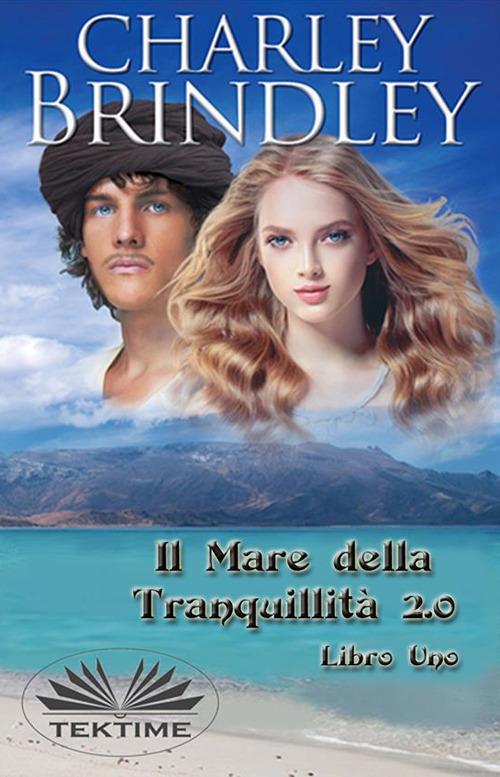 Il mare della tranquillità 2.0. Vol. 1 - Charley Brindley,Giulia Geppert - ebook