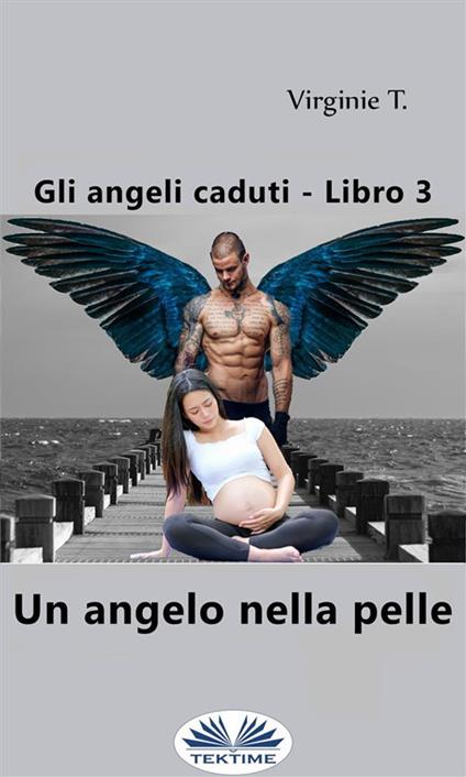 Un angelo nella pelle - Virginie T.,Valentina Giglio - ebook