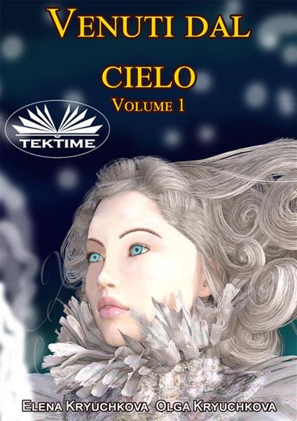 Venuti dal cielo. Vol. 1 - Elena Kryuchkova,Olga Kryuchkova,Roberto Felletti - ebook