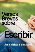 Libro Versos breves sobre el escribir Juan Moisés De La Serna