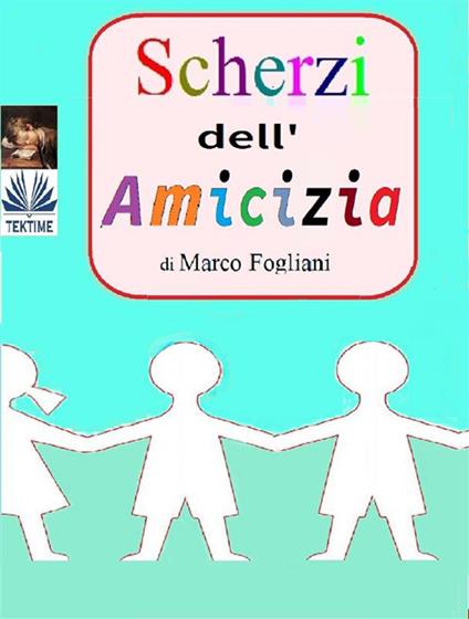 Scherzi dell'amicizia - Marco Fogliani - ebook