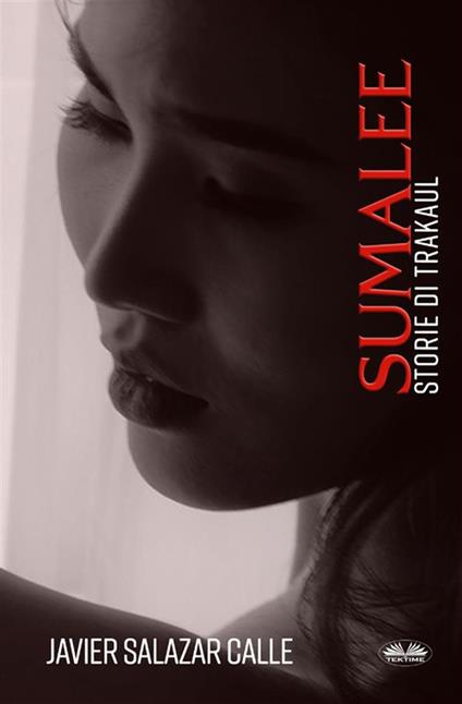 Sumalee. Storie Di Trakaul - Javier Salazar Calle,Valeria Bragante - ebook