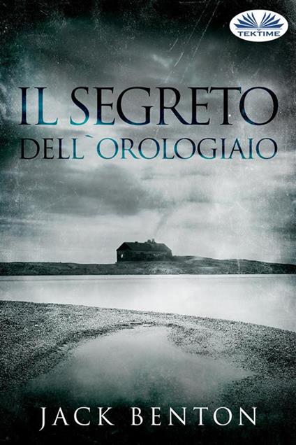 Il segreto dell'orologiaio - Jack Benton,Francesca Catani - ebook