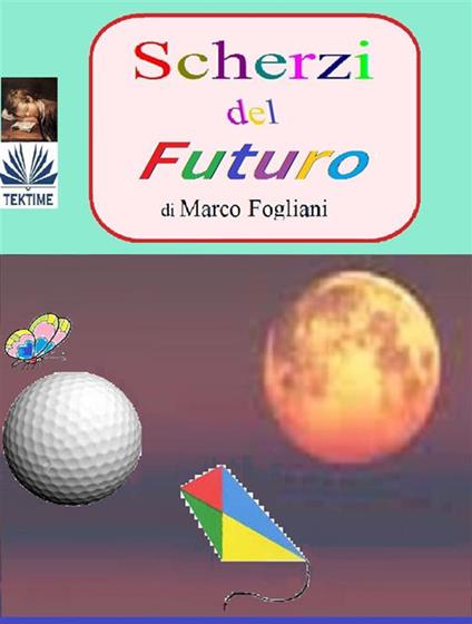 Scherzi del futuro - Marco Fogliani - ebook