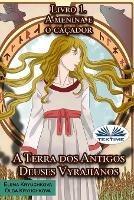 Libro A terra dos antigos deuses yrajianos. A menina e o caçador. Vol. 1 Elena Kryuchkova , Olga Kryuchkova