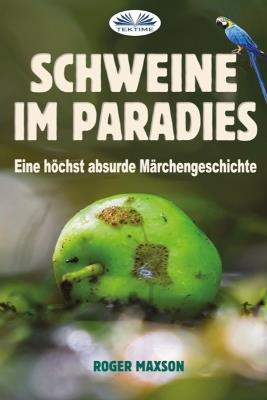 Schweine im paradies. Eine höchst absurde märchengeschichte - Roger Maxson - copertina