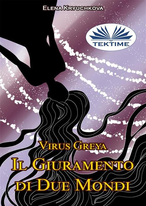 Virus Greya. Il giuramento di due mondi - Elena Kryuchkova,Valeria Bragante - ebook