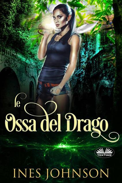 Le ossa del drago - Ines Johnson,Alessandra Maffioli - ebook