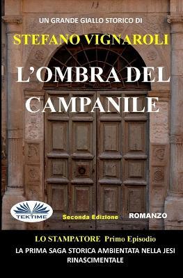 L' ombra del campanile. Lo stampatore - Stefano Vignaroli - copertina