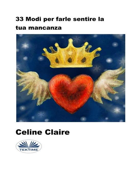 33 modi per farle sentire la tua mancanza - Celine Claire,Marti Cesarano - ebook