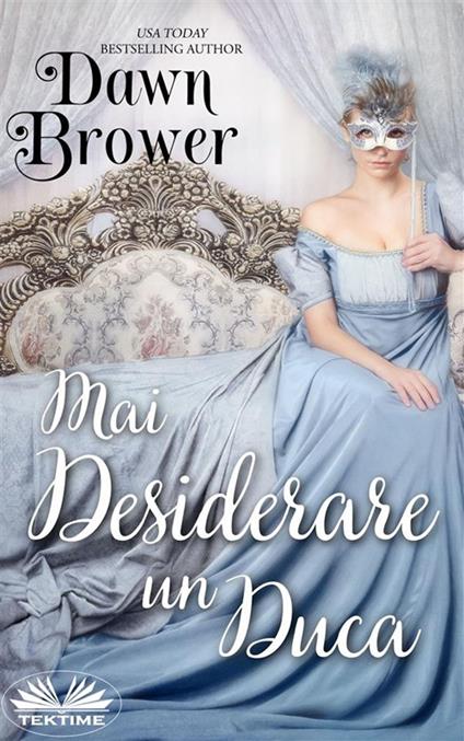 Mai desiderare un duca - Dawn Brower,Patrizia Barrera - ebook