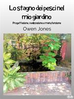 Lo stagno dei pesci nel mio giardino. Progettazione, realizzazione e manutenzione