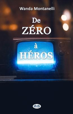 De zéro à héros. From zero to hero. Quand la publicité gratuite transforme les criminels en héros - Wanda Montanelli - copertina