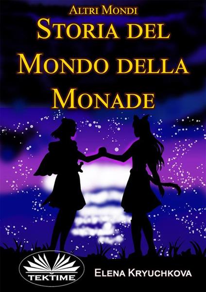 Altri Mondi. Storia Del Mondo Della Monade - Altri Mondi - Elena Kryuchkova,Valeria Bragante - ebook