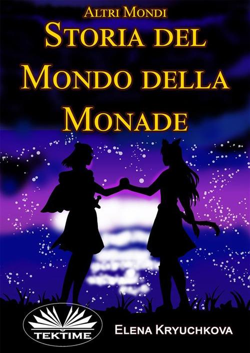 Altri Mondi. Storia Del Mondo Della Monade - Altri Mondi - Elena Kryuchkova,Valeria Bragante - ebook