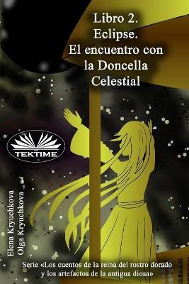 Eclipse. El encuentro con la Doncella Celestial. Vol. 2 - Elena Kryuchkova,Olga Kryuchkova - copertina
