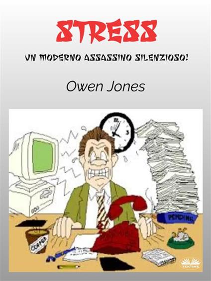 Stress. Un moderno mssassino silenzioso! - Owen Jones,Francesco Buttafuoco - ebook