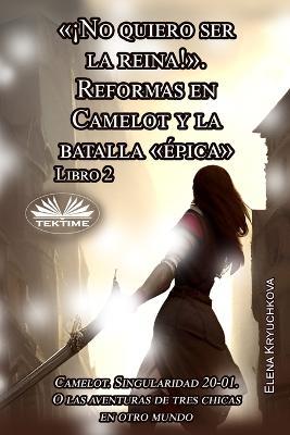 «¡No quiero ser la reina!». Reformas en Camelot y la batalla «épica». Vol. 2 - Elena Kryuchkova - copertina