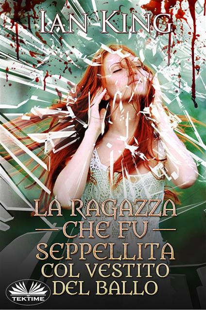 La ragazza che fu seppellita col vestito del ballo - Ian King - ebook