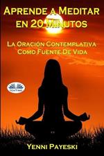 Aprende a meditar en 20 minutos. La oración contemplativa como fuente de vida