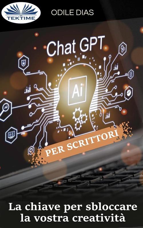ChatGPT per scrittori. La chiave per sbloccare la vostra creatività - Odile Dias,Cecilia Metta - ebook