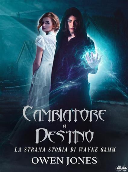 Cambiatore di destino. La strana storia di Wayne Gamm - Owen Jones,Valeria Bragante - ebook