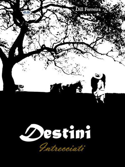 Destini Intrecciati - Dill Ferreira,Sara Piccinini - ebook