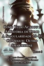 Como tudo acabou e a história de como a singularidade 20-01 conseguiu outro smartphone. Vol. 3