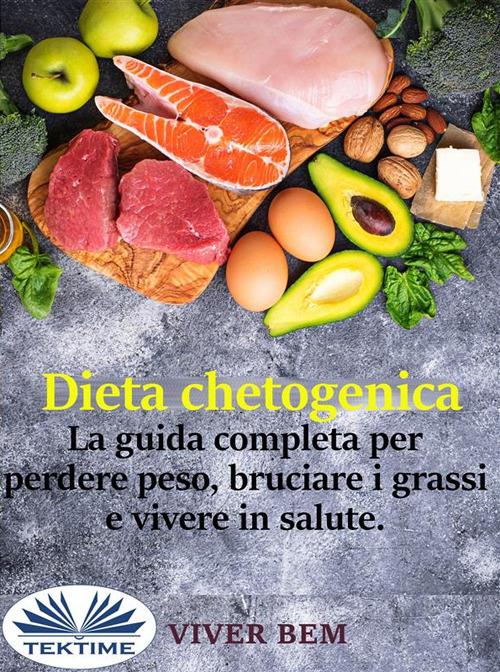 Dieta chetogenica. La guida completa per perdere peso, bruciare i grassi e vivere in modo sano - Viver Bem,Cecilia Metta - ebook