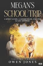 Megan's school trip. A spirit guide, a ghost tiger and one scary mother!