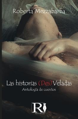 Las historias (des)veladas. Cuentos - Roberta Mezzabarba - copertina