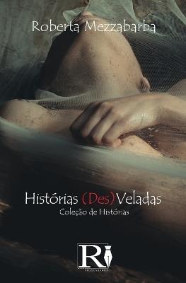 Histórias (des)veladas. Coleção de histórias - Roberta Mezzabarba - copertina