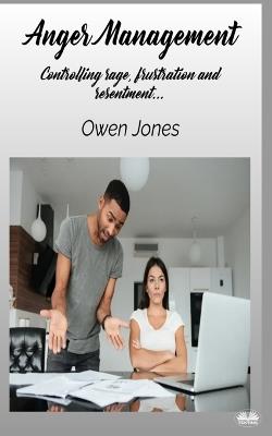 Anger management. Controlling anger and frustration - Owen Jones - copertina