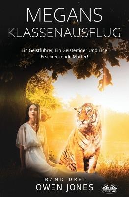 Megans Klassenausflug. Ein Geistführer, ein Geistertiger und eine erschreckende Mutter! - Owen Jones - copertina