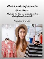 Moda e abbigliamento femminile. Migliora il tuo stile. Una guida per la moda e l'abbigliamento femminile