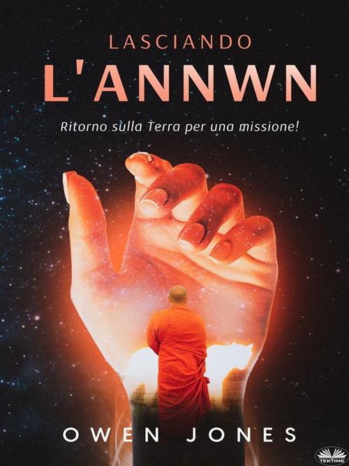 Lasciando l'Annwn. Ritorno sulla Terra per una missione! - Owen Jones,Mara Di Giuseppe - ebook