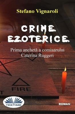 Crime ezoterice. Prima anchetă a comisarului Caterina Ruggeri - Stefano Vignaroli - copertina