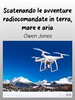 Scatenando le avventure radiocomandate in terra, mare e aria. La tua guida per i modelli radiocomandati. E le loro entusiasmanti funzioni!