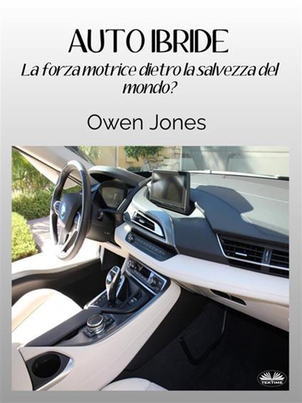 Auto ibride. La forza motrice dietro al salvataggio del mondo? - Owen Jones,Paola Ligabue - ebook