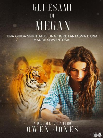 Gli esami di Megan. Una guida spirituale, una tigre fantasma e una madre spaventosa! - Owen Jones - ebook