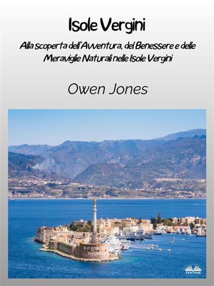 Isole Vergini. Alla scoperta dell'avventura, del benessere e delle meraviglie naturali nelle Isole Vergini - Owen Jones,Louki Asma - ebook