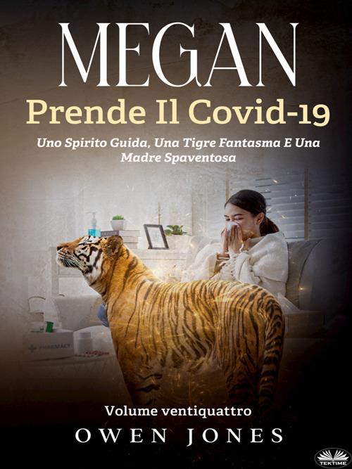 Megan prende il Covid-19. Uno spirito guida, una tigre fantasma e una madre spaventosa - Owen Jones,Sandro Dell'Orto - ebook