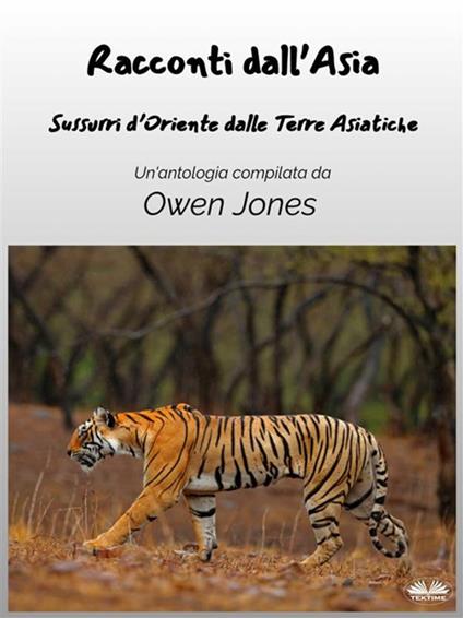 Racconti dall'Asia. Sussurri d'Oriente dalle Terre Asiatiche - Owen Jones,Lara Dal Cappello - ebook