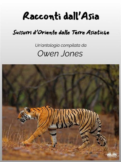 Racconti dall'Asia. Sussurri d'Oriente dalle Terre Asiatiche - Owen Jones,Lara Dal Cappello - ebook