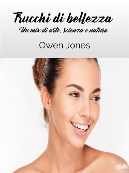 Trucchi di bellezza. Un mix di arte, scienza e natura - Owen Jones - ebook