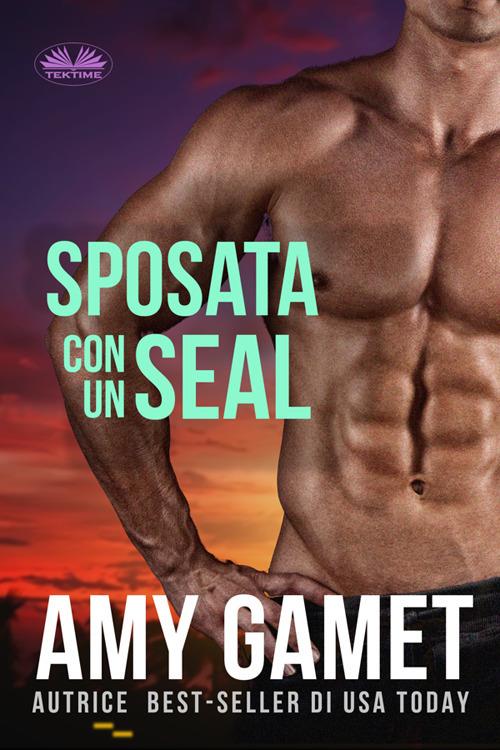 Sposata con un SEAL - Amy Gamet,Irene Berri - ebook
