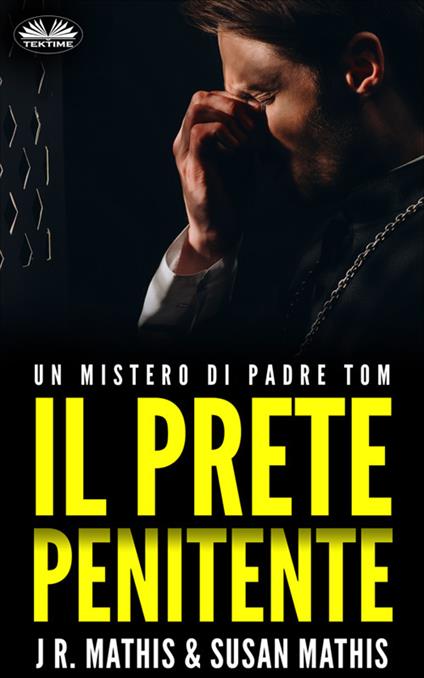 Il prete penitente. Un mistero di padre Tom - J. R. Mathis,Susan Mathis,Alessandra Paganin - ebook