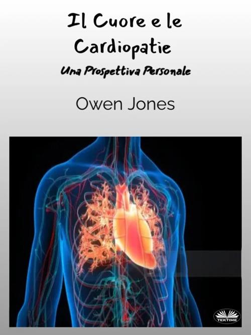 Il cuore e le cardiopatie. Una prospettiva personale - Owen Jones,Valeria Bragante - ebook